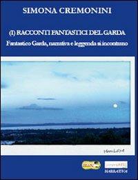 I racconti fantastici del Garda, narrativa e leggenda si incontrano - Simona Cremonini - copertina