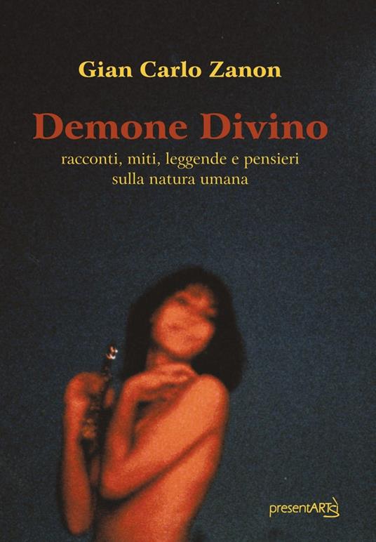 Demone divino. Racconti, miti, leggende e pensieri sulla natura umana. Ediz. integrale - Gian Carlo Zanon - copertina