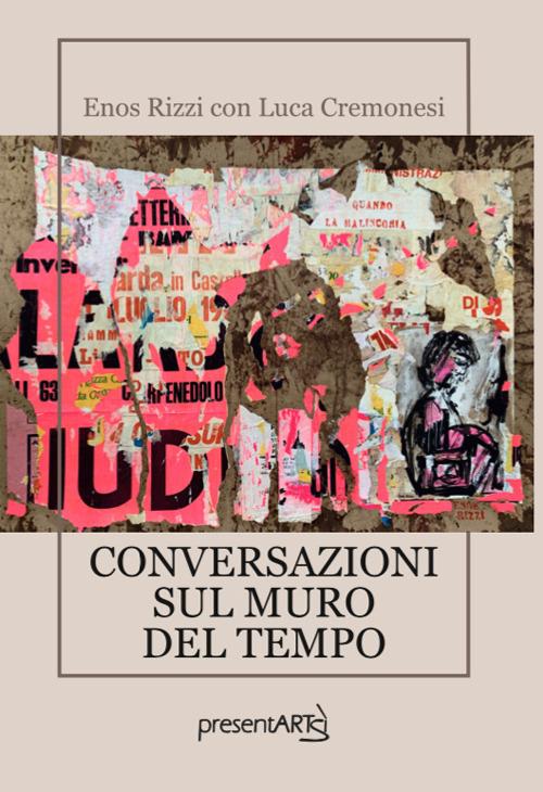 Conversazioni sul muro del tempo - Enos Rizzi,Luca Cremonesi - copertina