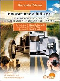 Innovazione a tutto gas. Da cento anni di motosport il carburante all'innovazione in azienda - Riccardo Paterni - copertina