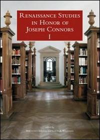 Renaissance studies in honor of Joseph Connors. Ediz. inglese, italiana e francese - copertina