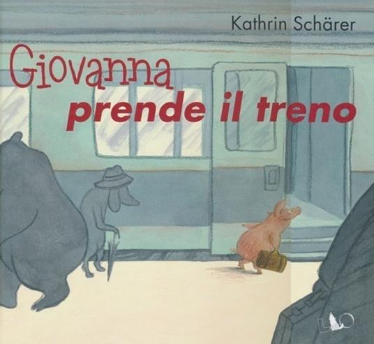 Giovanna prende il treno. Ediz. illustrata - Kathrin Schärer - copertina