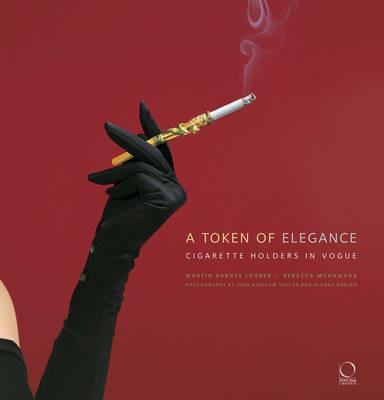 A token of elegance. Cigarette holders in vogue. Ediz. illustrata - Martin Barnes Lorber,Rebecca McNamara - copertina