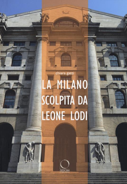 La Milano scolpita da Leone Lodi - Chiara Gatti - copertina