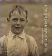 C'era una volta la bellezza. Ediz. illustrata - Lewis W. Hine - copertina