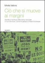 Ciò che si muove ai margini. Identità e riscrittura della storia nazionale in Toni Morrison, Gloria Anzaldúa e Bharati Mukherjee