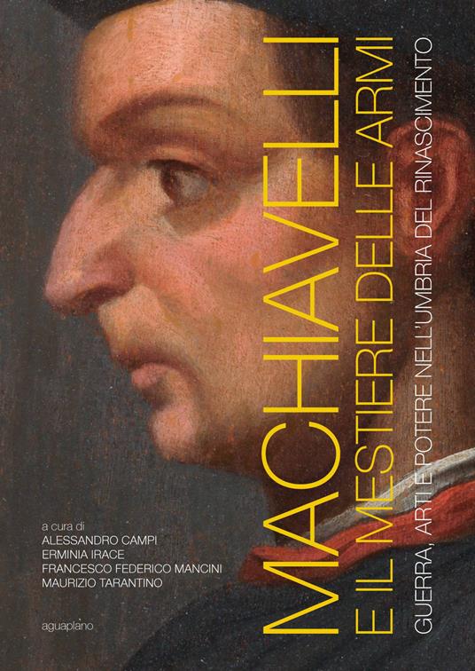 Machiavelli e il mestiere delle armi. Guerra, arti e potere nell'Umbria del Rinascimento. Ediz. illustrata - copertina