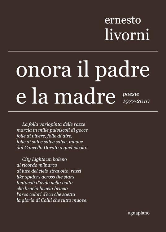 Onora il padre e la madre. Poesie (19772010) Ernesto Livorni Libro