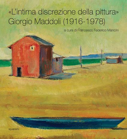 «L'intima discrezione della pittura». Giorgio Maddoli (1916-1978). Catalogo della mostra (Perugia, 21 novembre-21 febbraio 2016). Ediz. illustrata - copertina