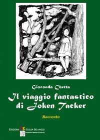 Il viaggio fantastico di Joken Tacker - Gioconda Chetta - copertina