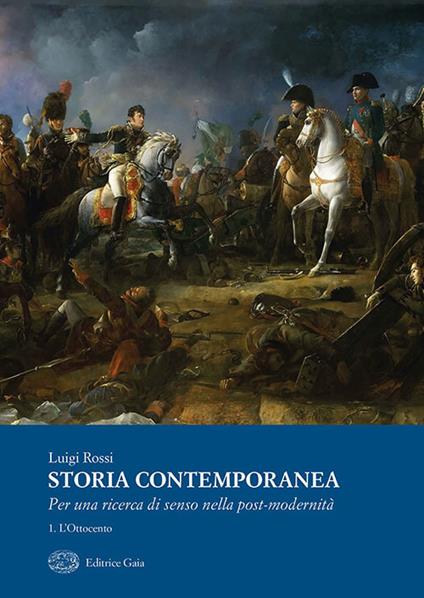 Storia contemporanea. Per una ricerca della post-modernità. Vol. 1: Ottocento, L'. - Luigi Rossi - copertina