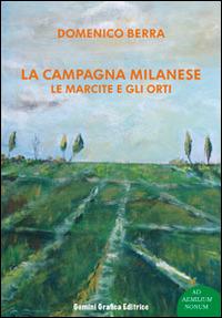 La campagna milanese. Le marcite e gli orti - Domenico Berra - copertina