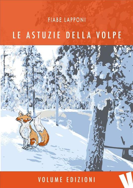 Le astuzie della volpe. Fiabe lapponi - Massimo Cimarelli,Francesca Eleuteri,Hendrika Kruize - ebook