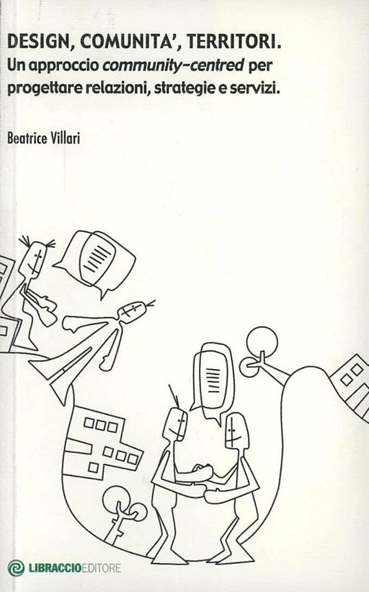 Design, comunità, territori. Un approccio community-centred per progettare relazioni, strategie e servizi - Beatrice Villari - copertina