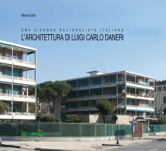 L' architettura di Luigi Carlo Daneri. Una vicenda razionalistica italiana. Ediz. illustrata - Warner Sirtori - ebook