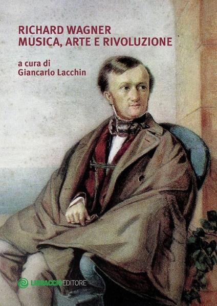 Richard Wagner. Musica, arte e rivoluzione - Giancarlo Lacchin - copertina
