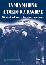 La mia Marina. A torto o a ragione. 25 anni sul mare fra guerra e pace