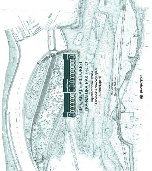 Il canale Villoresi tra natura e artificio. Riqualificazione urbana e riconnessione degli spazi pubblici aperti - copertina