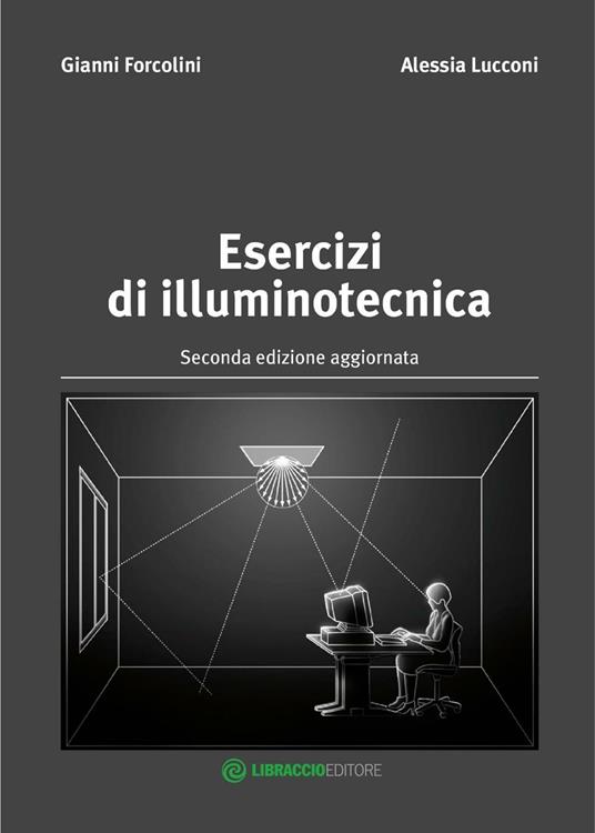 Esercizi di illuminotecnica - Gianni Forcolini,Alessia Lucconi - copertina