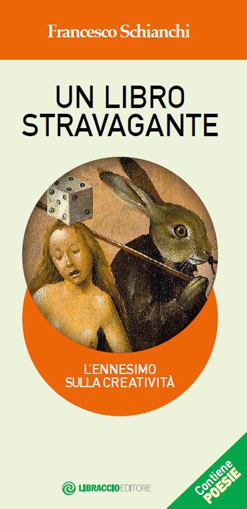 Un libro stravagante. L'ennesimo sulla creatività - Francesco Schianchi - copertina