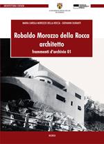 Robaldo Morozzo della Rocca. Architetto. Frammenti d'archivio. Vol. 1