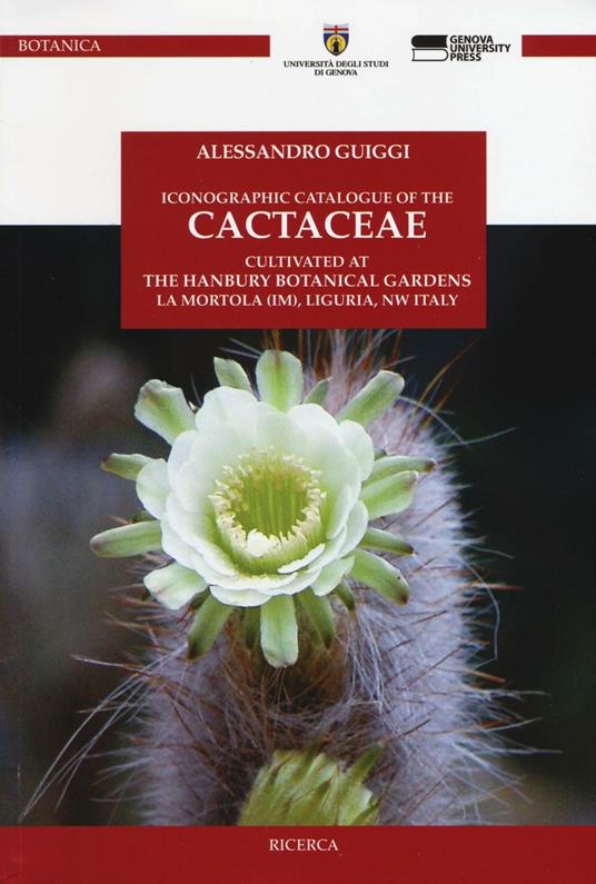 Iconographic catalogue of the cactaceae cultivated at the Hanbury botanical gardens, La Mortola (IM), Liguria, NW Italy - Alessandro Guiggi - copertina