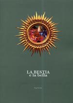 La bestia e la bella. Catalogo della mostra (Perugia, 1 settembre-21 settembre 2013). Ediz. bilingue