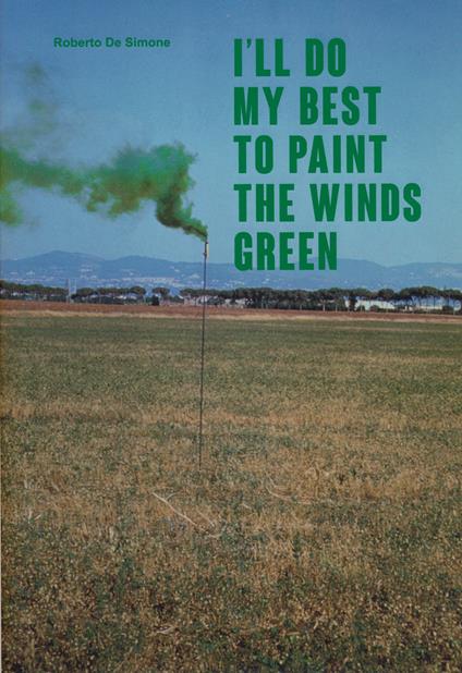 I’ll do my best to paint the winds green. Ediz. italiana e inglese - Roberto De Simone - copertina