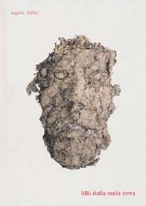 Lillà della nuda terra. Catalogo della mostra (Foligno, 13 maggio-30 giugno 2017). Ediz. illustrata