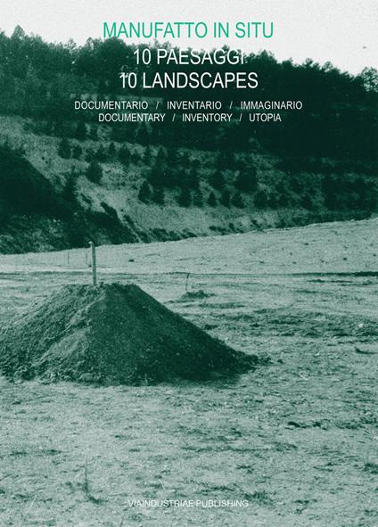 Manufatto in situ. 10 paesaggi. Documentario, inventario, immaginario-10 landscapes. Documentary, inventory, utopia - copertina