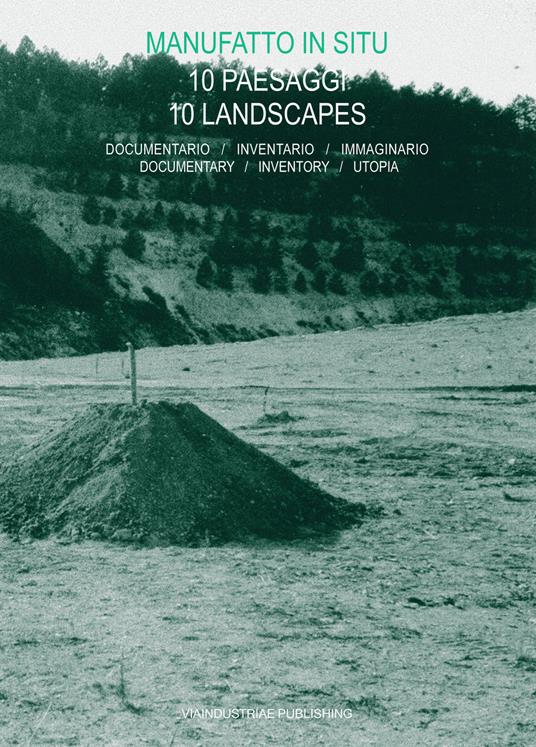 Manufatto in situ. 10 paesaggi. Documentario, inventario, immaginario-10 landscapes. Documentary, inventory, utopia - copertina