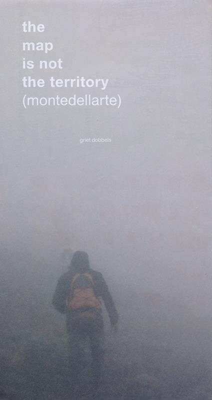 The map is not the territory (montedellarte). Griet Dobbels. Ediz. italiana, inglese, francese e olandese - copertina