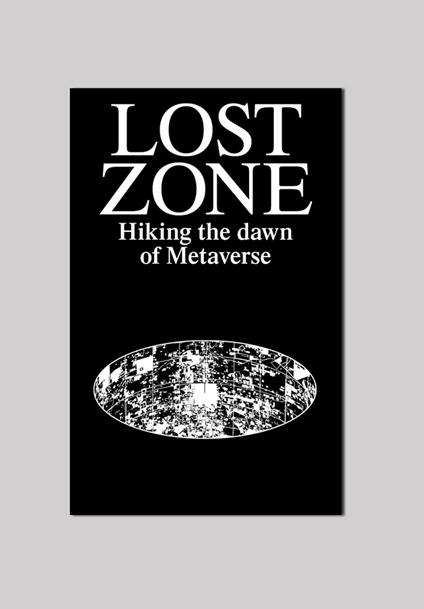Lost Zone. Hiking the Dawn of Metaverse - Andrea Belosi,Joana Rafael - copertina