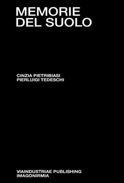 Memorie del suolo. Il respiro degli archivi. Dieci anni di pratiche performative tra genealogie e restituzioni - Cinzia Pietribiasi,Pierluigi Tedeschi - copertina