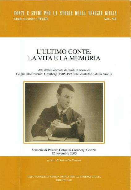L' ultimo Conte: la vita e la memoria. Atti della Giornata di studi in onore di Guglielmo Coronini Croenberg (1905-1990) nel centenario della nascita - copertina