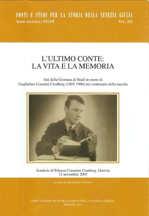 L' ultimo Conte: la vita e la memoria. Atti della Giornata di studi in onore di Guglielmo Coronini Croenberg (1905-1990) nel centenario della nascita - copertina