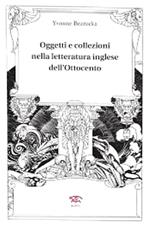 Oggetti e collezioni nella letteratura inglese dell'Ottocento