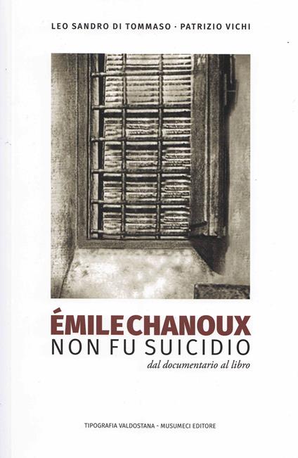 Émile Chanoux. Non fu suicidio - Leo Sandro Di Tommaso,Patrizio Vichi - copertina