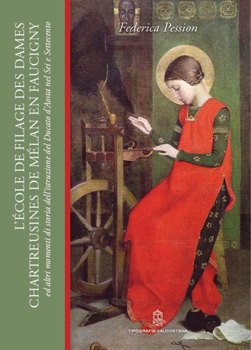 L' École de filage des Dames Chartreusines de Mélan en Faucigny ed altri momenti di storia dell'istruzione nel ducato d'Aosta nel Sei e Settecento - Federica Pession - copertina