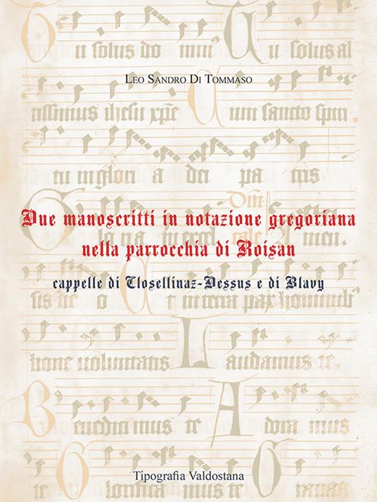 Due manoscritti in notazione gregoriana nella parrocchia di Roisan cappelle di Closellinaz-Dessus e di Blavy - Leo Sandro Di Tommaso - copertina