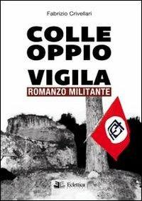 Colle Oppio vigila. Romanzo militante - Fabrizio Crivellari - copertina