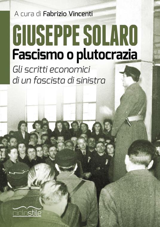 Giuseppe Solaro. Fascismo o plutocrazia. Gli scritti economici di un fascista di sinistra - Giuseppe Solaro - copertina