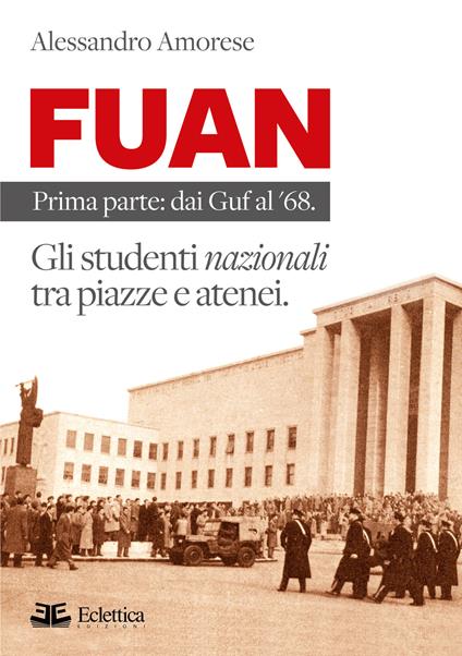 FUAN. Prima parte: dai Guf al '68. Gli studenti nazionali tra piazze e atenei - Alessandro Amorese - copertina