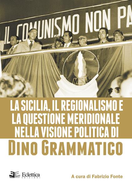 La Sicilia, il regionalismo e la questione meridionale nella visione politica di Dino Grammatico - Fabrizio Fonte - copertina
