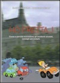 Ho fretta! Preferisci perdere un minuto della vita... o la vita in un minuto? Come e perché succedono gli incidenti stradali. Consigli per evitarli - Zlatko Kastelic,Maurizio Degani - copertina