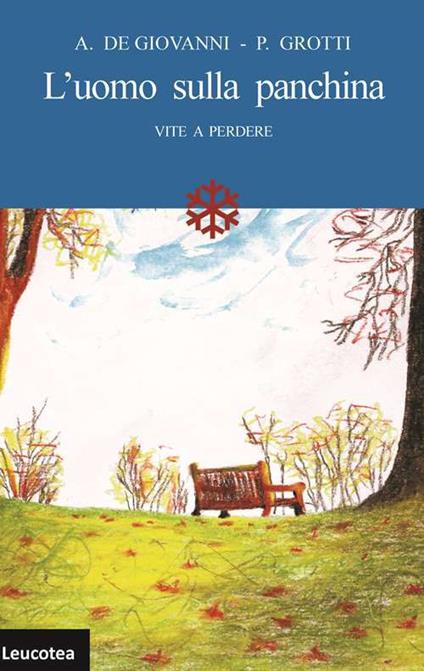 L' uomo sulla panchina. Vite a perdere - Antonio De Giovanni,Paride Grotti - copertina