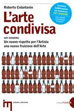 L' arte condivisa-Art sharing. Un nuovo rispetto per l'artista, una nuova fruizione dell'arte