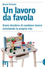 Un lavoro da favola. Come decidere di cambiare lavoro orientando la propria vita