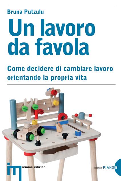 Un lavoro da favola. Come decidere di cambiare lavoro orientando la propria vita - Bruna Putzulu - ebook