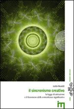 Il sincronismo creativo. La legge dell'attrazione e il fenomeno delle coincidenze significative